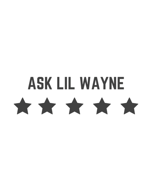 “Ask Lil Wayne who the 5 Star Chick” 100% cotton shirt